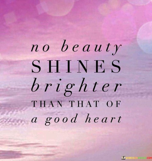 No-Beauty-Shines-Brighter-Than-That-Of-A-Good-Heart-Quotes.jpeg