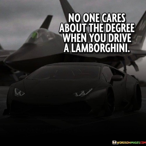 No-One-Cares-About-The-Degree-When-You-Drive-A-Lamborghini-Quotes.jpeg
