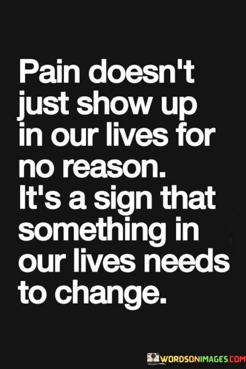 Pain-Doesnt-Just-Show-Up-In-Our-Lives-For-A-Reason-Quotes.jpeg