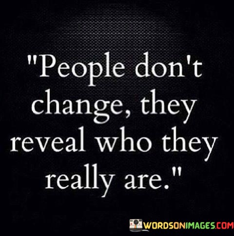 People-Dont-Change-They-Reveal-Who-They-Really-Are-Quotes.jpeg