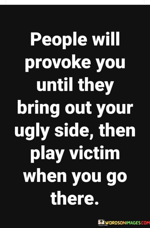 People-Will-Provoke-You-Until-They-Bring-Out-Quotes.jpeg