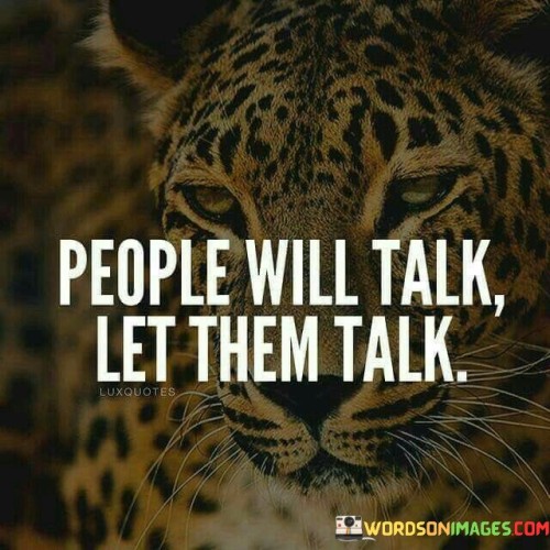 People Will Talk Let Them Talk Quotes