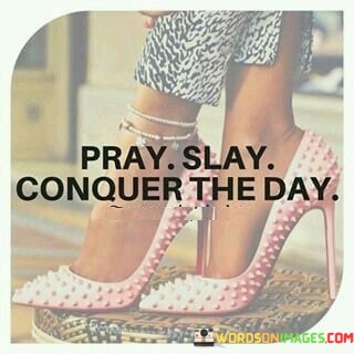 Pray-Slay-Conquer-The-Day-Quotes.jpeg