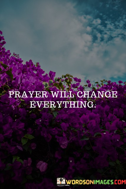 Prayer-Will-Change-Everything-Quotes.jpeg