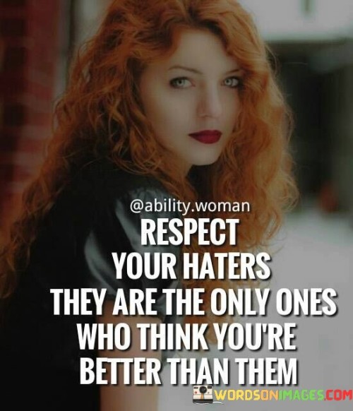 Respect-Your-Haters-They-Are-The-Only-Ones-Who-Think-Quotes.jpeg