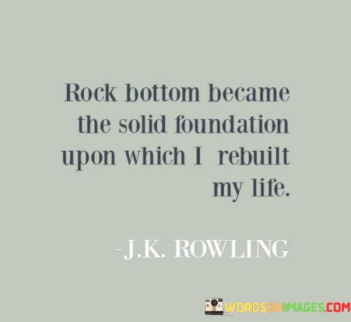 Rock-Bottom-Became-The-Solid-Foundation-Upon-Quotes.jpeg