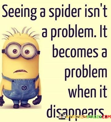 Seeing-A-Spider-Isnt-A-Problem-It-Becomes-A-Problem-Quotes.jpeg