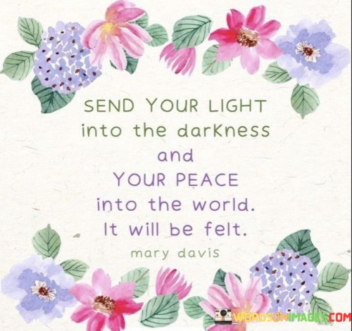 Send-Your-Light-Into-The-Darkness-And-Your-Peace-Into-The-World-Quotes