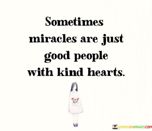 Sometimes-Miracles-Are-Just-Good-People-With-Kind-Hearts-Quotes