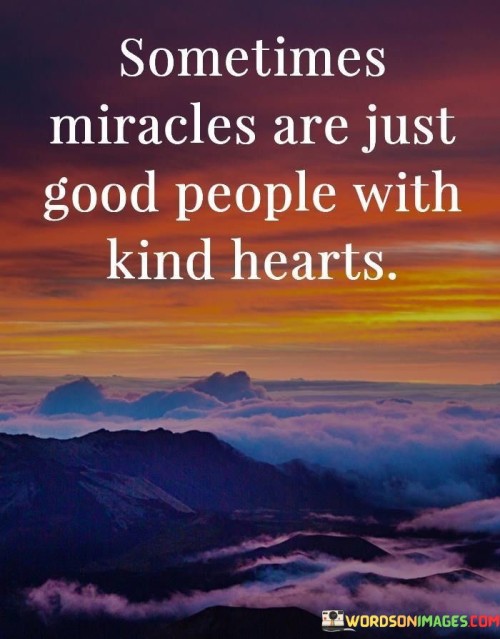 Sometimes-Miracles-Are-Just-Good-People-With-Kind-Quotes