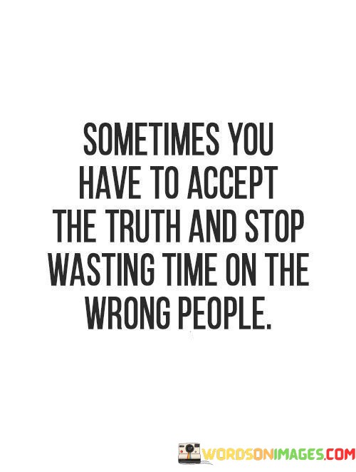 Sometimes-You-Have-To-Accept-The-Truth-Quotes.jpeg