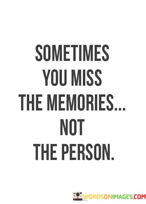 Sometimes-You-Miss-The-Memories-Not-The-Person-Quotes.jpeg