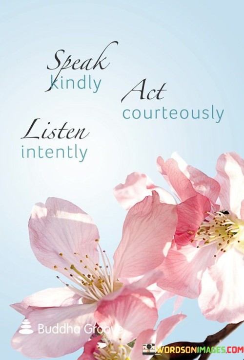 Speak-Kindly-Act-Courteously-Listen-Intently-Quotes.jpeg