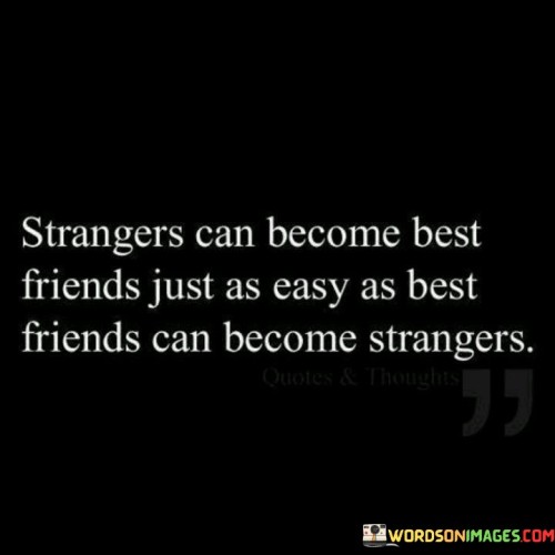 Strangers Can Become Best Friends Just As Easy Quotes