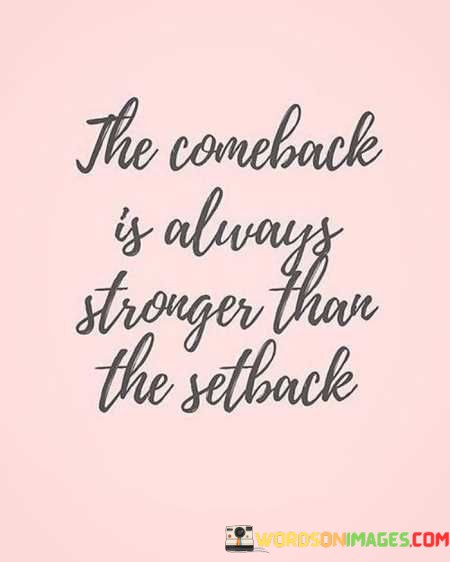 The-Come-Back-Is-Always-Stronger-Than-Setback-Quotes.jpeg