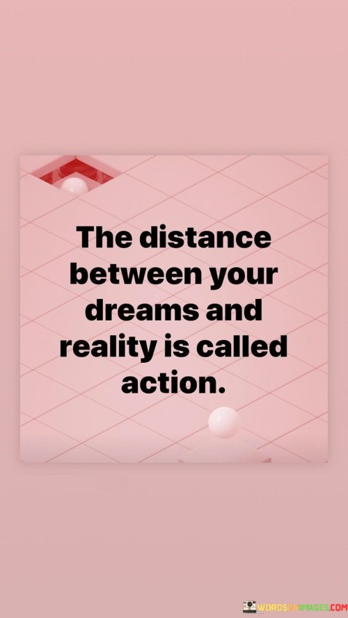 The-Distance-Between-Your-Dreams-And-Reality-Quotes.jpeg