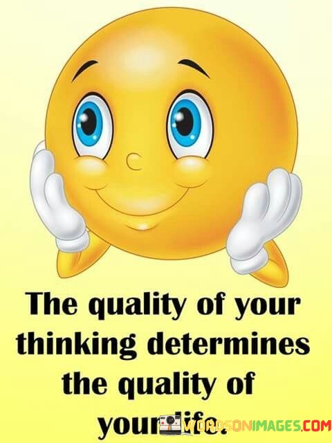 The-Quailty-Of-Your-Thinking-Determines-The-Quality-Quotes.jpeg