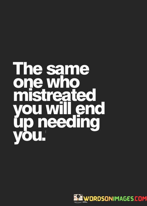 The-Same-One-Who-Mistreated-You-Will-Quotes.jpeg