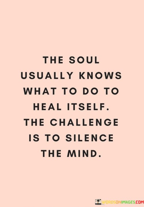 The-Soul-Usually-Knows-What-To-To-Heal-Itself-Quotes.jpeg