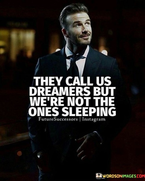 They Call Us Dreamers But We're Not The Ones Quotes