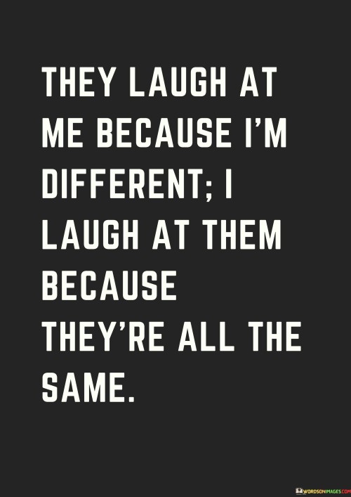 They-Laugh-At-Me-Because-Im-Different-I-Laugh-Quotes.jpeg