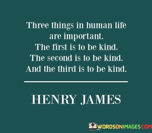 Three-Things-In-Human-Life-Are-Important-The-First-Is-To-Be-Kind-Quotes.jpeg