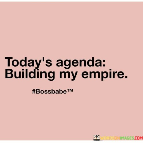 Todays-Agenda-Building-My-Empire-Quotes.jpeg