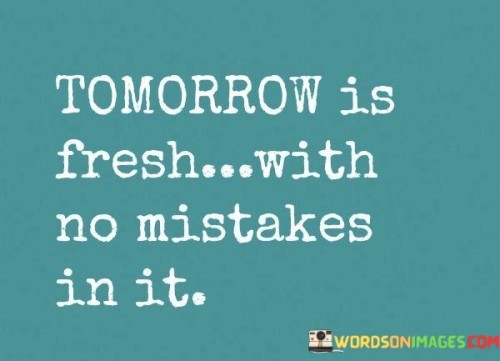 Tomorrow-Is-Fresh-With-No-Mistakes-In-It-Quotes