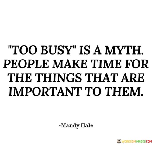 Too-Busy-Is-A-Myth-People-Make-Time-For-The-Things-Quotes.jpeg