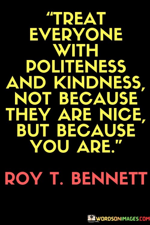 Treat-Everyone-With-Politeness-And-Kindness-Quotes.jpeg