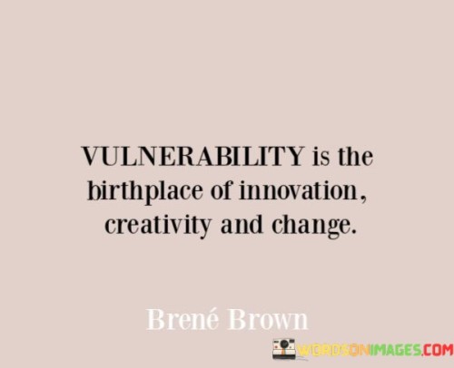 Vulnerability-Is-The-Birthplace-Of-Innovation-Quotes.jpeg