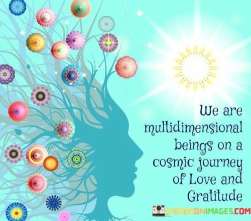 We-Are-Multidimensional-Being-On-A-Cosmic-Journey-Of-Love-Quotes