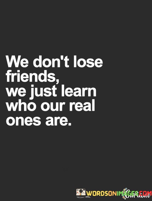 We-Dont-Lose-Friends-We-Just-Learn-Who-Our-Real-Quotes.jpeg