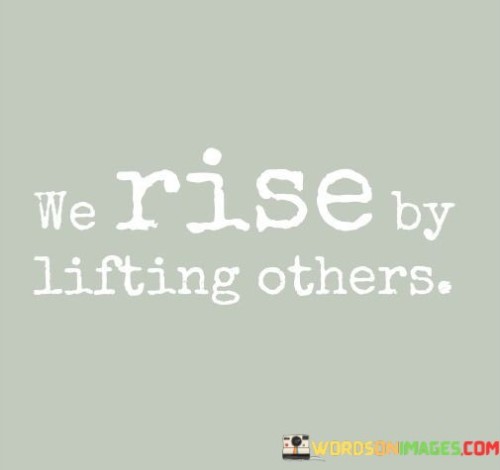 We-Rise-By-Lifting-Others-Quotes