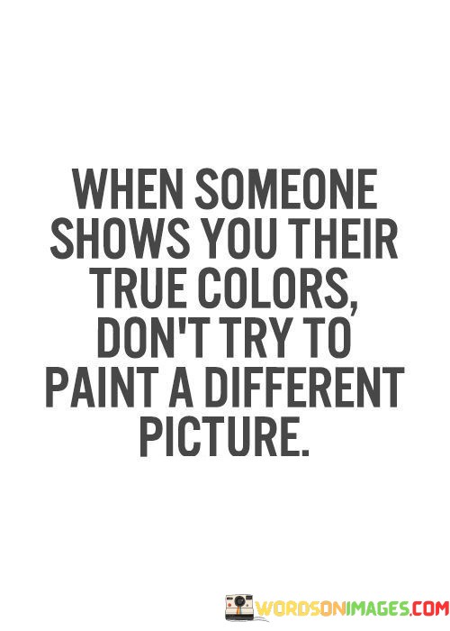 When-Someone-Shows-You-Their-True-Colors-Quotes.jpeg