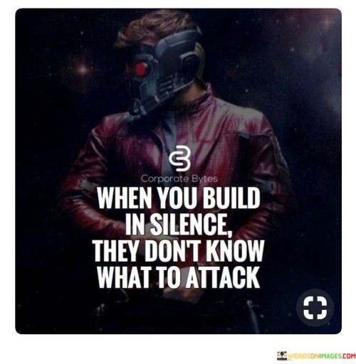 The quote highlights the advantage of keeping your plans and achievements private. Working quietly shields your endeavors from criticism or interference, allowing you to progress without distractions.

Maintaining a low profile prevents external negativity from affecting your progress. It offers the freedom to focus on your goals and make strategic decisions without the burden of external opinions.

The quote underscores the value of discretion and strategic planning. It suggests that by building and progressing silently, you can cultivate a stronger foundation for your endeavors and mitigate potential obstacles or distractions.