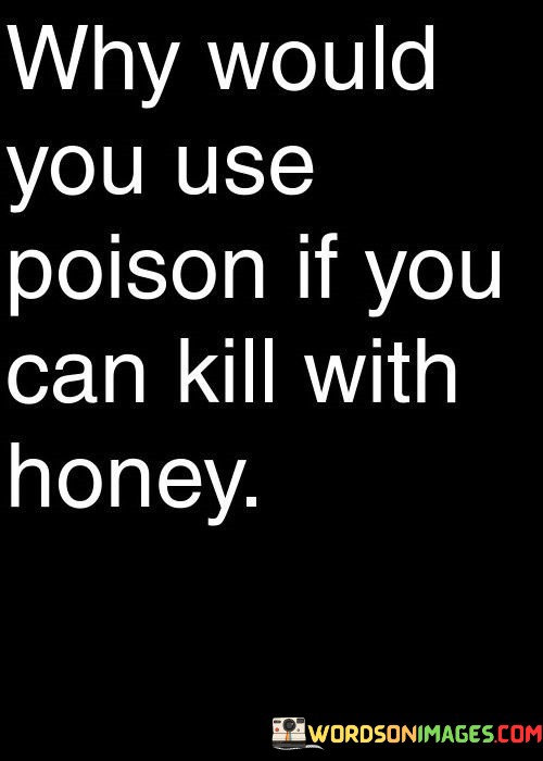 Why-Would-You-Use-Poison-If-You-Quotes.jpeg