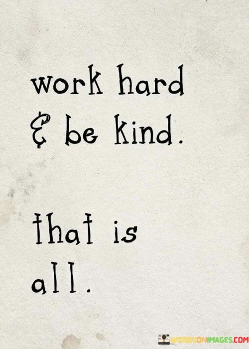 Word Hard And Be Kind That Is All Quotes