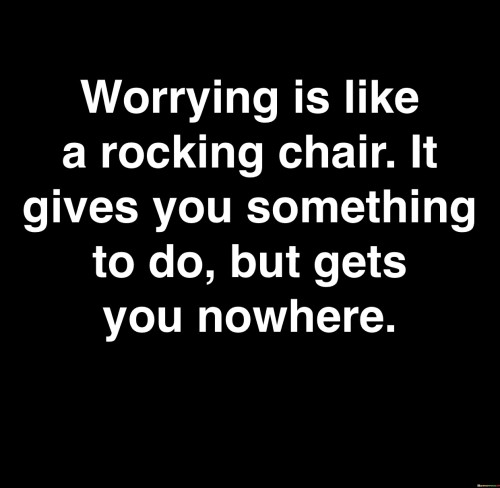 Worrying-Is-Like-Rocking-Chair-It-Gives-You-Something-Quotes.jpeg