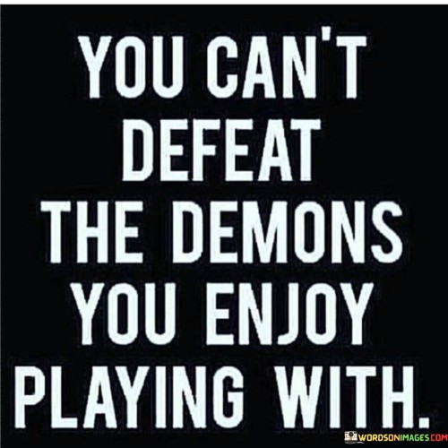 You-Cant-Defeat-The-Demons-You-Enjoy-Quotes.jpeg