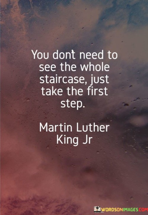 You Don't Need To See The Whole Staircase Just Take Quotes