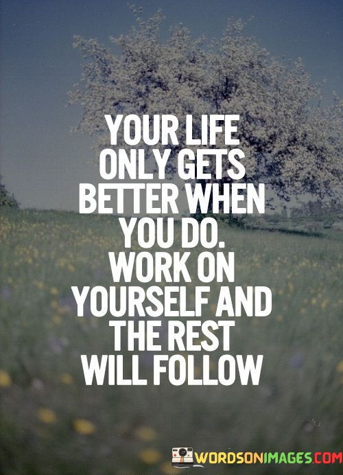 Your-Life-Only-Gets-Better-When-You-Do-Work-On-Yourself-Quotes.jpeg