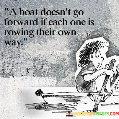 A-Boat-Doesnt-Go-Forward-If-Each-One-Is-Rowing-Their-Own-Way-Quotes.jpeg
