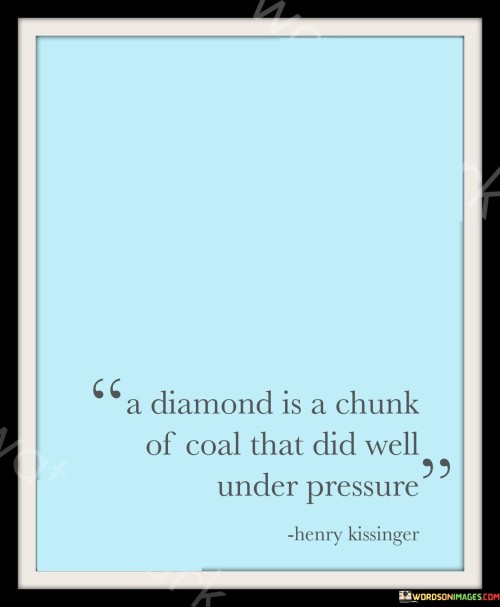 A Diamond Is A Chunk Of Coal That Did Well Under Pressure Quotes