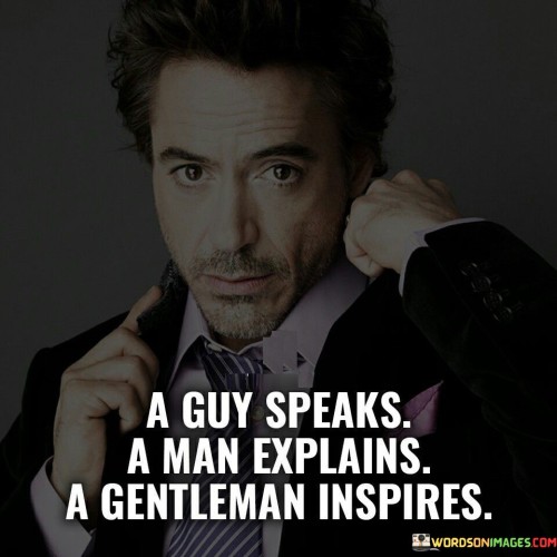 A Guy Speaks A Man Explains A Gentleman Inpires Quotes