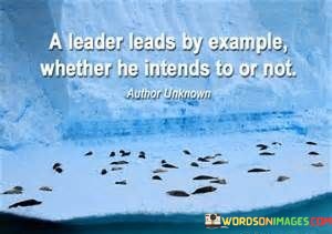 A-Leader-Leads-By-Example-Whether-He-Intends-To-Or-Not-Quotes.jpeg