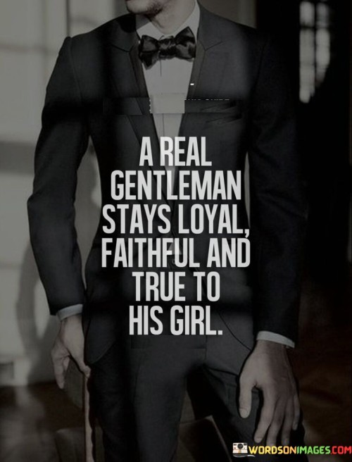 A-Real-Gentleman-Stays-Loyal-Faithful-And-True-To-Quotes.jpeg