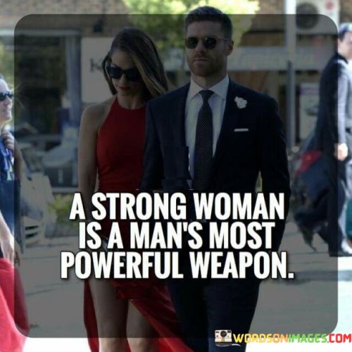 The quote "a strong woman is a man's most powerful weapon" conveys the idea that a strong and empowered woman can have a profound impact on a man's life, serving as a source of strength, inspiration, and support. In just a few words, it emphasizes the transformative power and influence that a strong woman can wield in a man's personal growth, relationships, and overall well-being.The phrase "a strong woman" refers to an individual who possesses inner strength, resilience, and independence. It suggests that her presence in a man's life can be a catalyst for positive change and personal development. The quote acknowledges that a strong woman offers unique qualities and perspectives that can help a man navigate challenges, discover his own strengths, and realize his full potential.In summary, the quote "a strong woman is a man's most powerful weapon" underscores the transformative role that a strong and empowered woman can play in a man's life. It celebrates the strength, resilience, and influence she brings to the table, highlighting her ability to empower, inspire, and support a man's personal growth. The quote acknowledges the value of a strong woman as an essential ally and partner, highlighting the potential for synergy and mutual growth when their strengths combine.