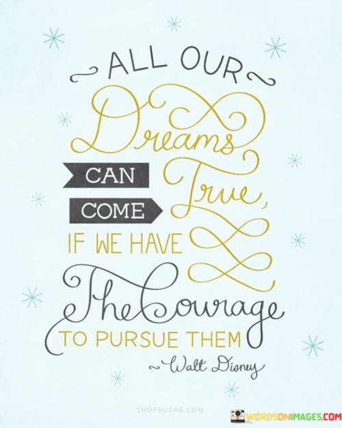 All Our Dreams Can Come True If We Have Quotes