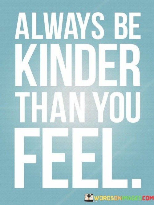 Always-Be-Kinder-Than-You-Feel-Quotes.jpeg